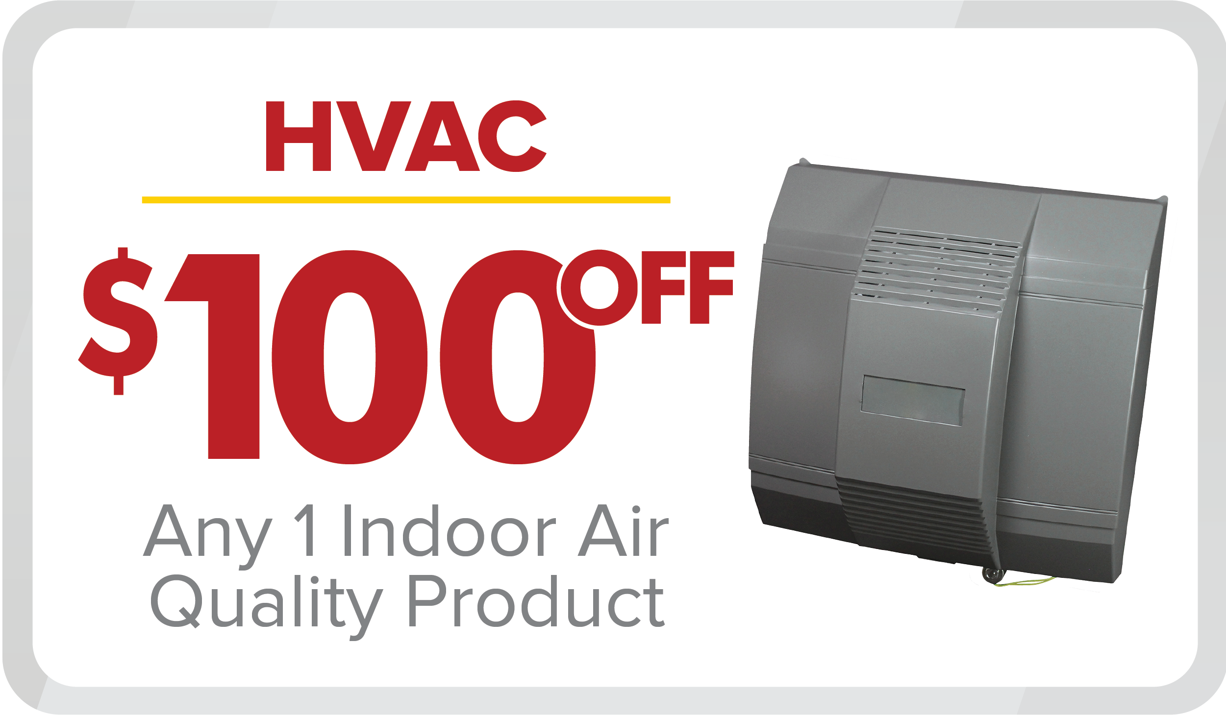 $100 Off Any 1 Indoor Air Quality Product