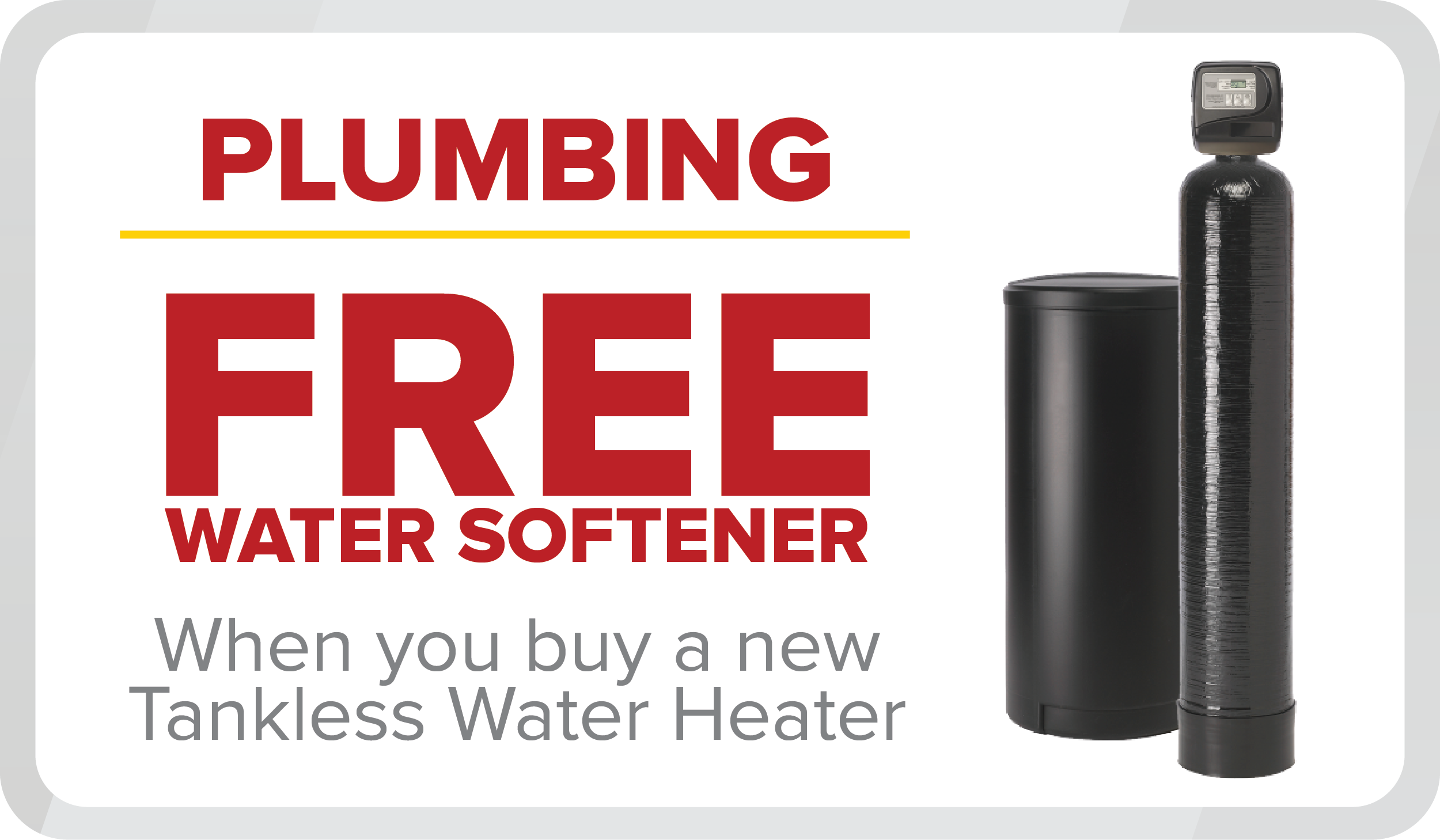 Free Water Softener with the purchase of a New Tankless Water Heater