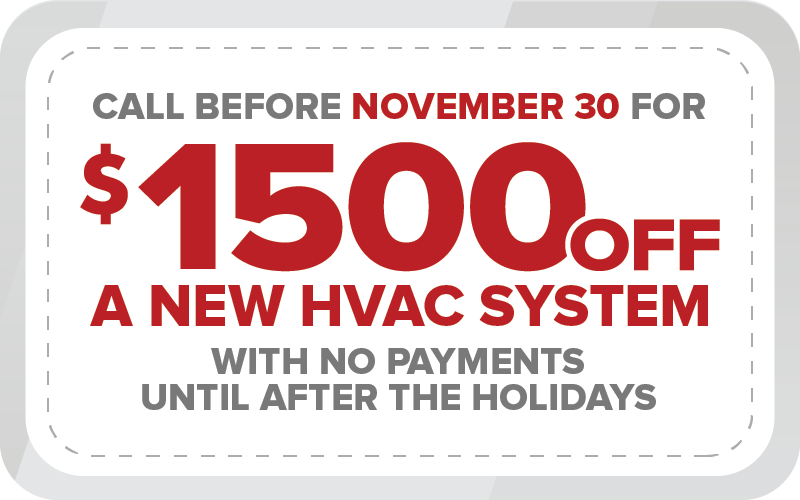 $1,500 OFF a new Furnace and A/C if you call Before November 30th